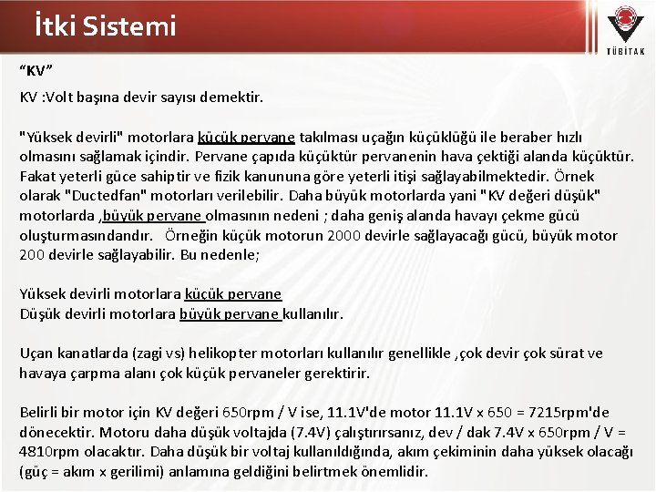 İtki Sistemi “KV” KV : Volt başına devir sayısı demektir. "Yüksek devirli" motorlara küçük