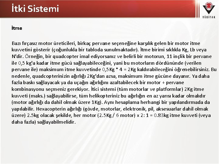 İtki Sistemi İtme Bazı fırçasız motor üreticileri, birkaç pervane seçeneğine karşılık gelen bir motor