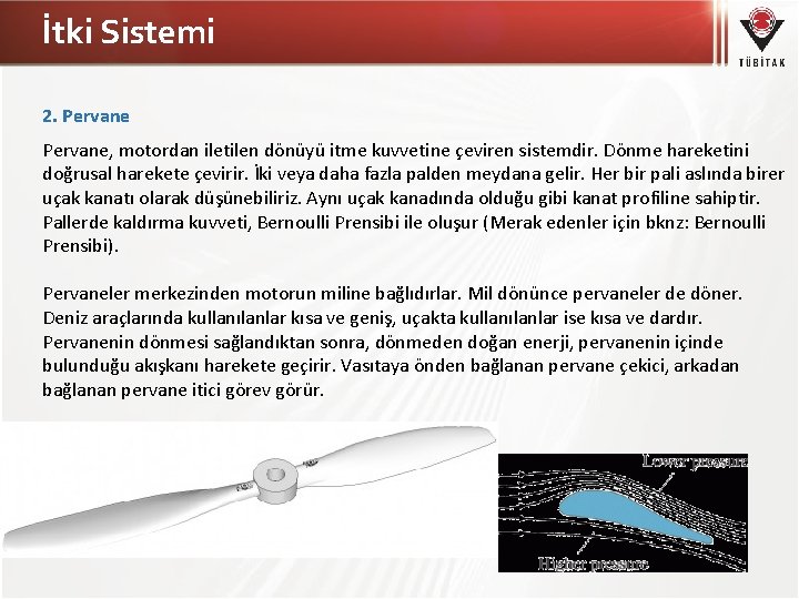 İtki Sistemi 2. Pervane, motordan iletilen dönüyü itme kuvvetine çeviren sistemdir. Dönme hareketini doğrusal