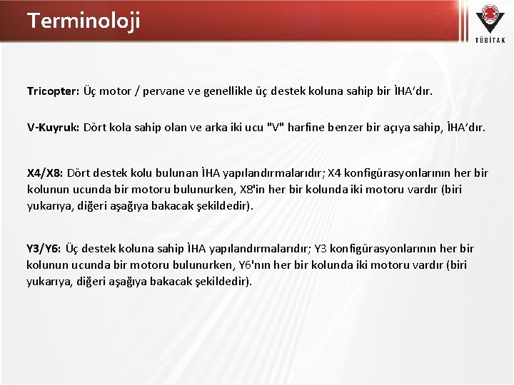 Terminoloji Tricopter: Üç motor / pervane ve genellikle üç destek koluna sahip bir İHA’dır.