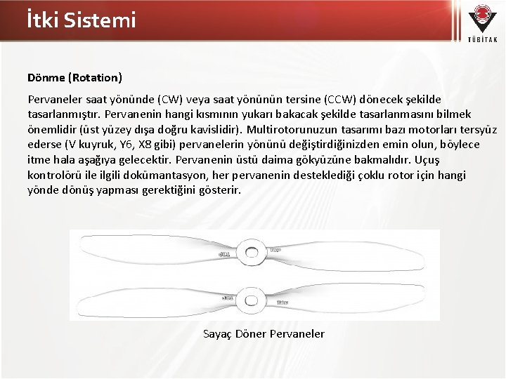 İtki Sistemi Dönme (Rotation) Pervaneler saat yönünde (CW) veya saat yönünün tersine (CCW) dönecek