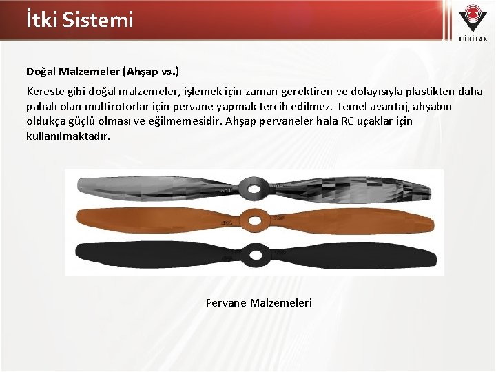 İtki Sistemi Doğal Malzemeler (Ahşap vs. ) Kereste gibi doğal malzemeler, işlemek için zaman