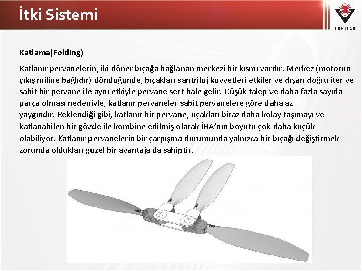 İtki Sistemi Katlama(Folding) Katlanır pervanelerin, iki döner bıçağa bağlanan merkezi bir kısmı vardır. Merkez