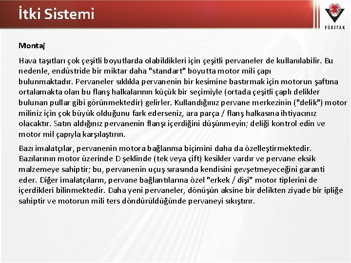 İtki Sistemi Montaj Hava taşıtları çok çeşitli boyutlarda olabildikleri için çeşitli pervaneler de kullanılabilir.