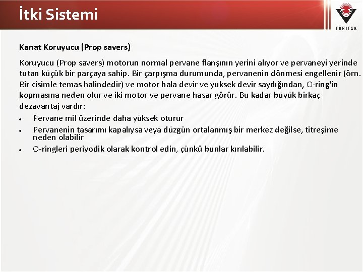 İtki Sistemi Kanat Koruyucu (Prop savers) motorun normal pervane flanşının yerini alıyor ve pervaneyi