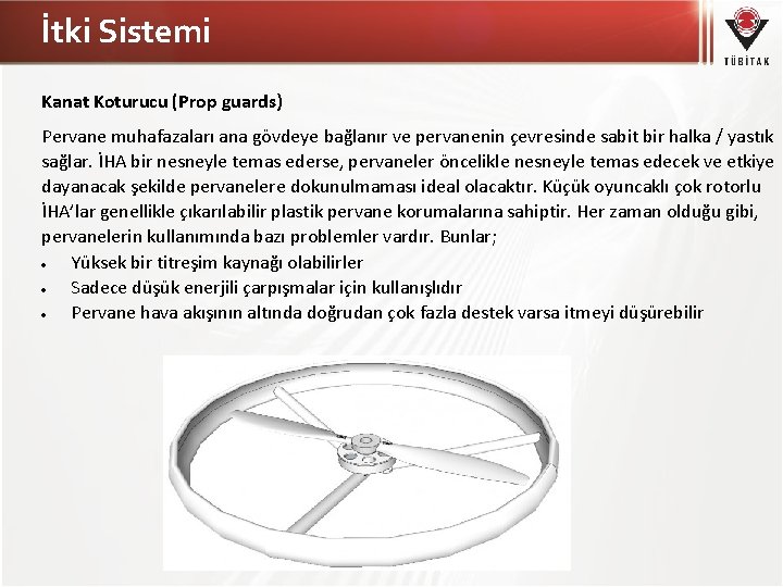 İtki Sistemi Kanat Koturucu (Prop guards) Pervane muhafazaları ana gövdeye bağlanır ve pervanenin çevresinde