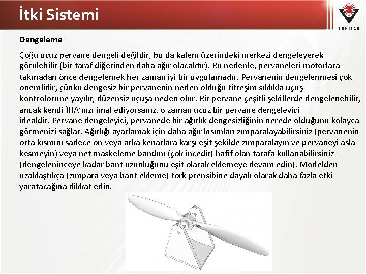 İtki Sistemi Dengeleme Çoğu ucuz pervane dengeli değildir, bu da kalem üzerindeki merkezi dengeleyerek