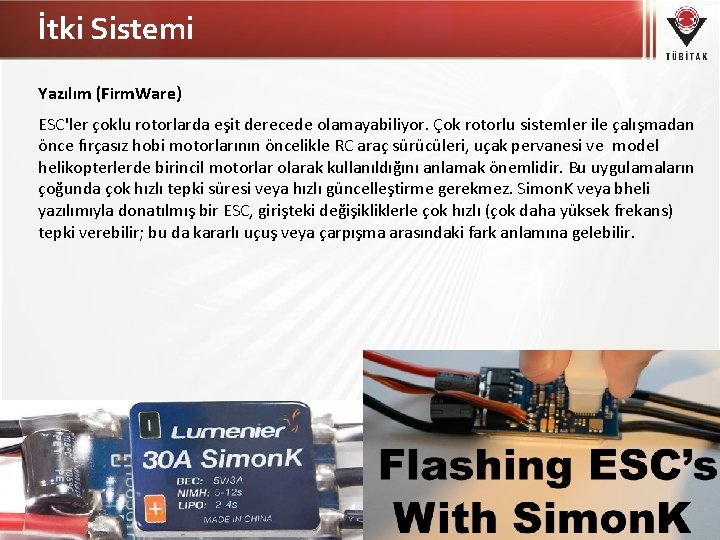 İtki Sistemi Yazılım (Firm. Ware) ESC'ler çoklu rotorlarda eşit derecede olamayabiliyor. Çok rotorlu sistemler