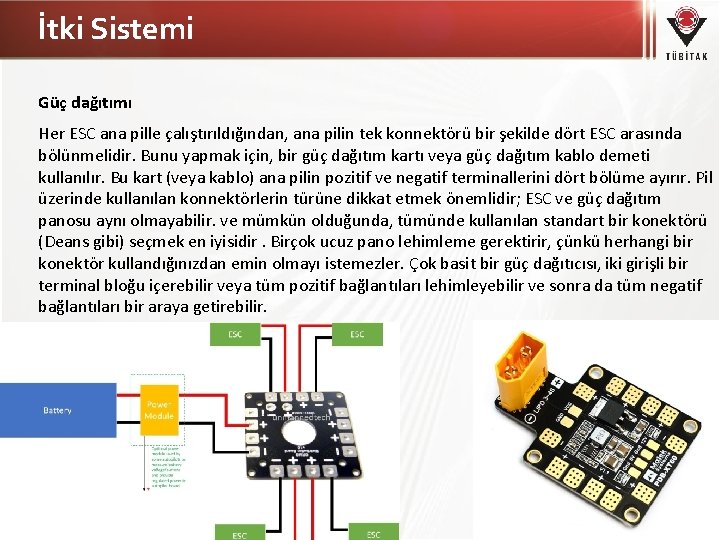 İtki Sistemi Güç dağıtımı Her ESC ana pille çalıştırıldığından, ana pilin tek konnektörü bir