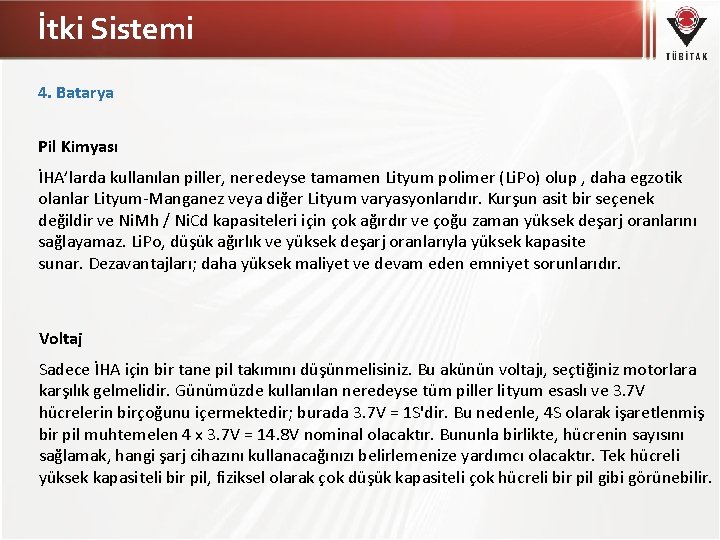 İtki Sistemi 4. Batarya Pil Kimyası İHA’larda kullanılan piller, neredeyse tamamen Lityum polimer (Li.