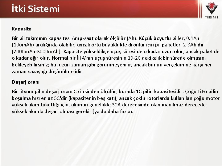 İtki Sistemi Kapasite Bir pil takımının kapasitesi Amp-saat olarak ölçülür (Ah). Küçük boyutlu piller,