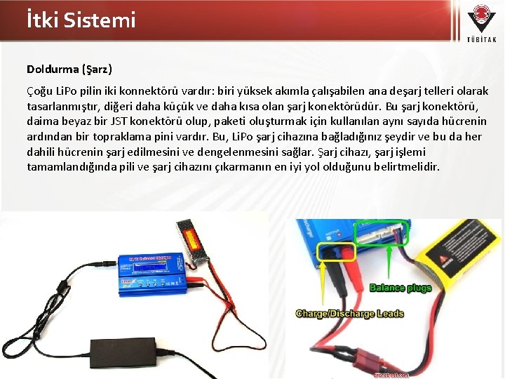 İtki Sistemi Doldurma (Şarz) Çoğu Li. Po pilin iki konnektörü vardır: biri yüksek akımla