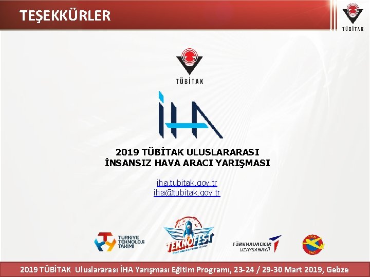 TEŞEKKÜRLER 2019 TÜBİTAK ULUSLARARASI İNSANSIZ HAVA ARACI YARIŞMASI iha. tubitak. gov. tr iha@tubitak. gov.