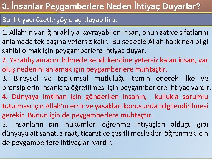 3. İnsanlar Peygamberlere Neden İhtiyaç Duyarlar? Bu ihtiyacı özetle şöyle açıklayabiliriz. 1. Allah’ın varlığını