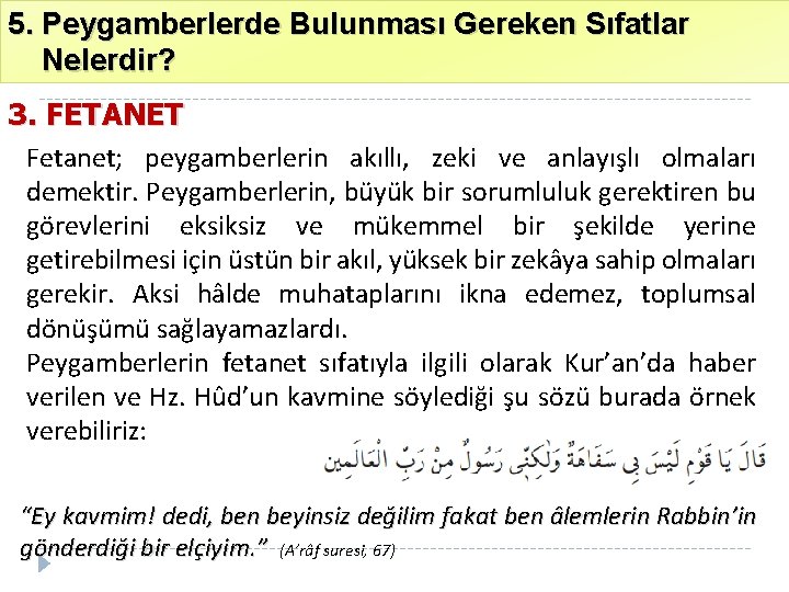 5. Peygamberlerde Bulunması Gereken Sıfatlar Nelerdir? 3. FETANET Fetanet; peygamberlerin akıllı, zeki ve anlayışlı