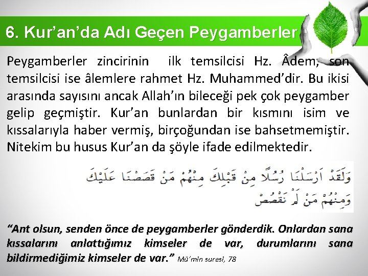 6. Kur’an’da Adı Geçen Peygamberler zincirinin ilk temsilcisi Hz. dem, son temsilcisi ise âlemlere