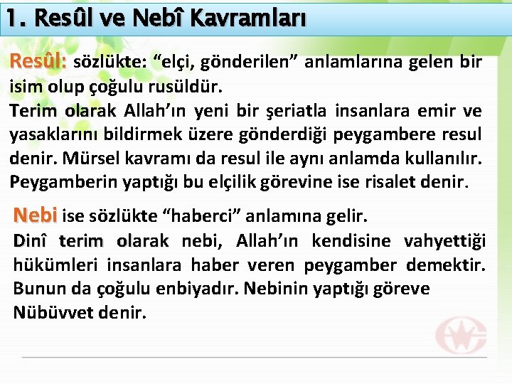 1. Resûl ve Nebî Kavramları Resûl: sözlükte: “elçi, gönderilen” anlamlarına gelen bir isim olup