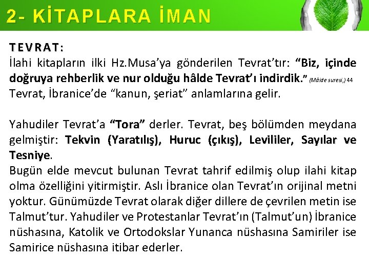 2 - KİTAPLARA İMAN TEVRAT: İlahi kitapların ilki Hz. Musa’ya gönderilen Tevrat’tır: “Biz, içinde