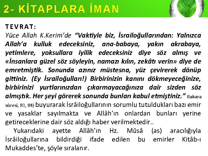 2 - KİTAPLARA İMAN TEVRAT: Yüce Allah K. Kerim’de “Vaktiyle biz, İsrailoğullarından: Yalnızca Allah’a