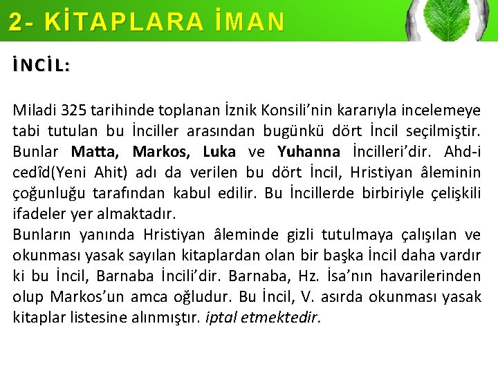 2 - KİTAPLARA İMAN İNCİL: Miladi 325 tarihinde toplanan İznik Konsili’nin kararıyla incelemeye tabi