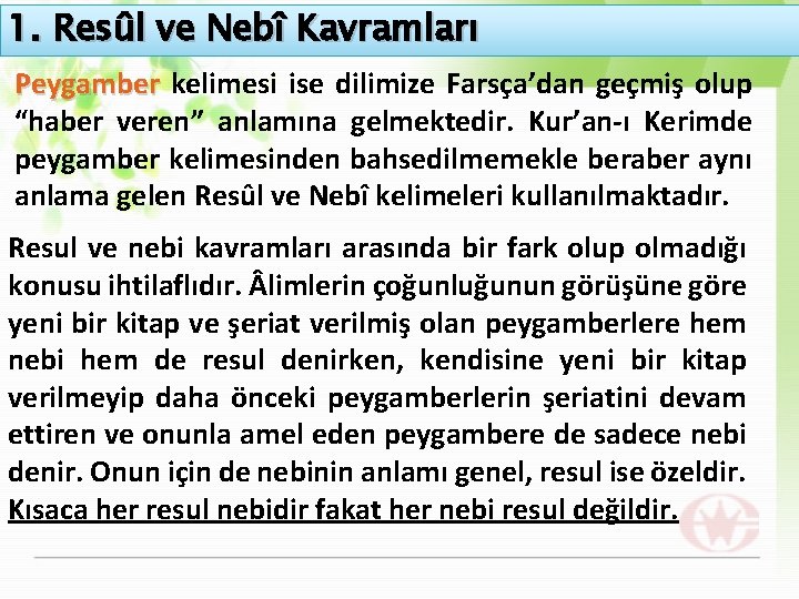 1. Resûl ve Nebî Kavramları Peygamber kelimesi ise dilimize Farsça’dan geçmiş olup “haber veren”