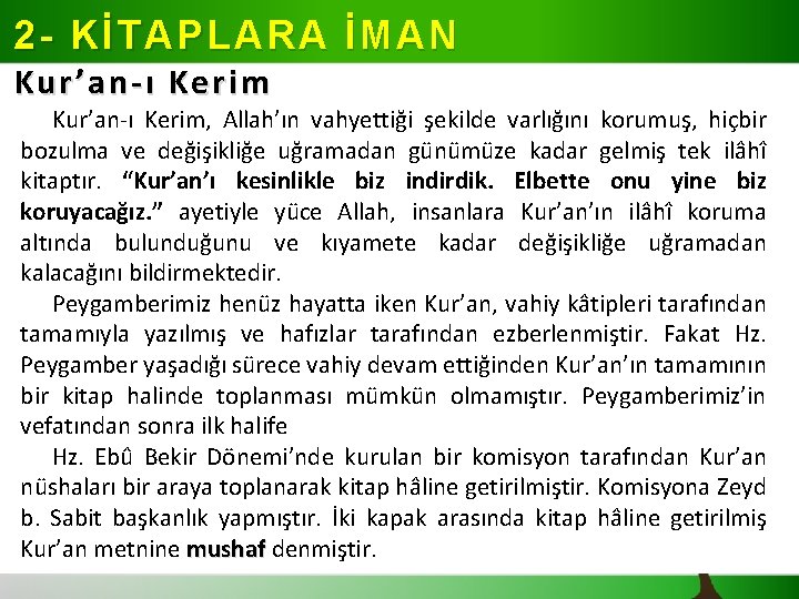 2 - KİTAPLARA İMAN Kur’an-ı Kerim, Allah’ın vahyettiği şekilde varlığını korumuş, hiçbir bozulma ve