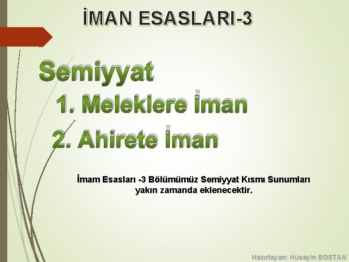 İMAN ESASLARI-3 Semiyyat 1. Meleklere İman 2. Ahirete İman İmam Esasları -3 Bölümümüz Semiyyat