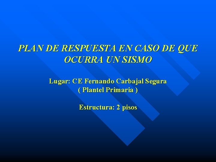 PLAN DE RESPUESTA EN CASO DE QUE OCURRA UN SISMO Lugar: CE Fernando Carbajal
