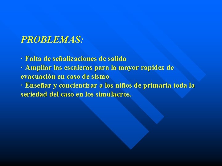 PROBLEMAS: · Falta de señalizaciones de salida · Ampliar las escaleras para la mayor