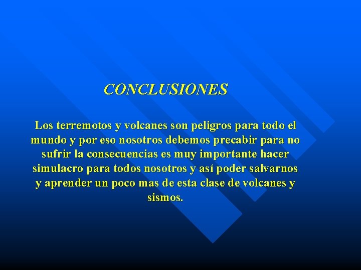 CONCLUSIONES Los terremotos y volcanes son peligros para todo el mundo y por eso