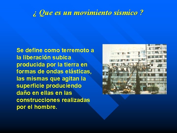 ¿ Que es un movimiento sísmico ? Se define como terremoto a la liberación
