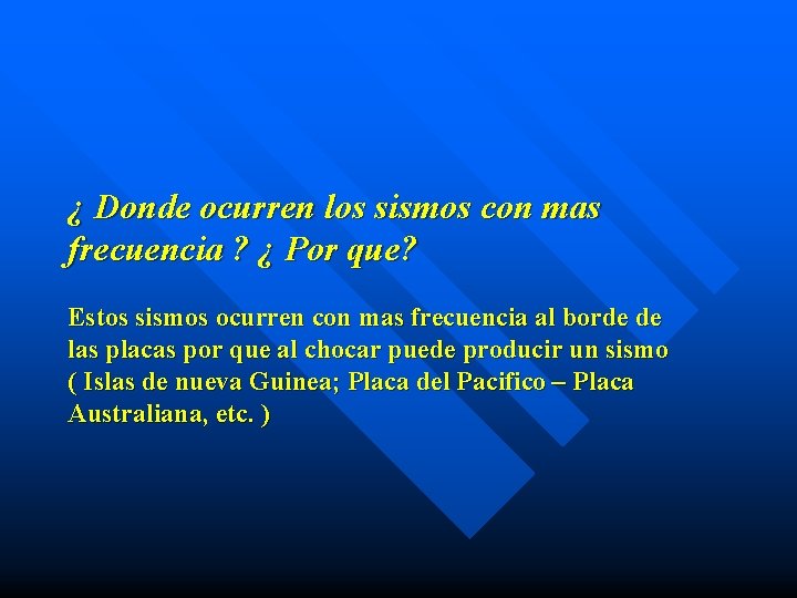¿ Donde ocurren los sismos con mas frecuencia ? ¿ Por que? Estos sismos