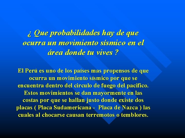 ¿ Que probabilidades hay de que ocurra un movimiento sísmico en el área donde
