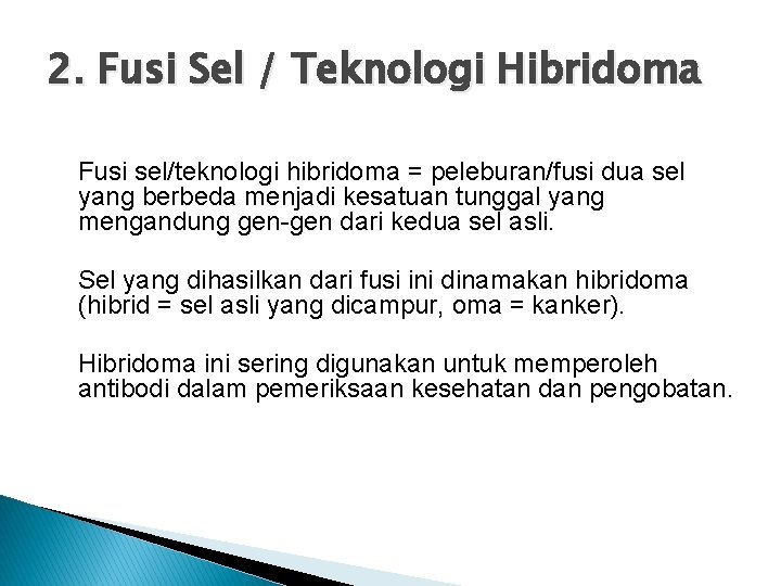 2. Fusi Sel / Teknologi Hibridoma Fusi sel/teknologi hibridoma = peleburan/fusi dua sel yang