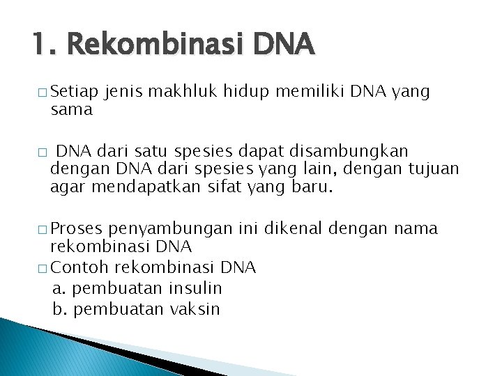 1. Rekombinasi DNA � Setiap sama � jenis makhluk hidup memiliki DNA yang DNA