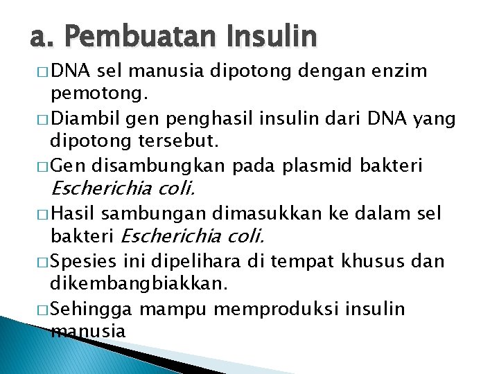 a. Pembuatan Insulin � DNA sel manusia dipotong dengan enzim pemotong. � Diambil gen