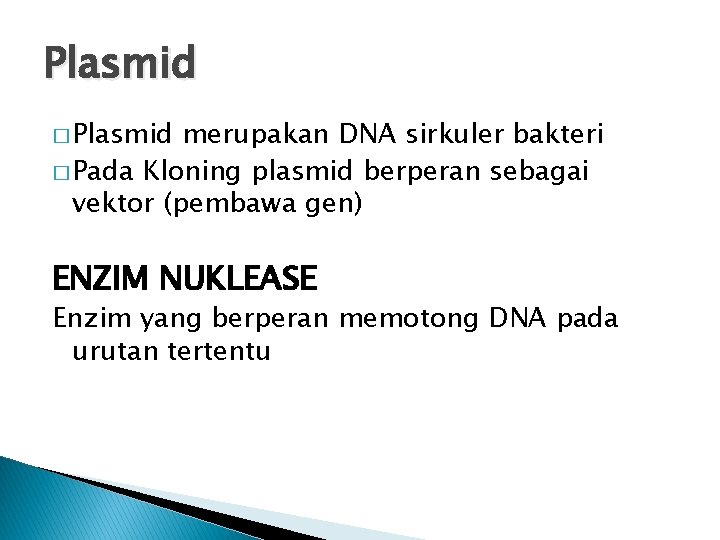 Plasmid � Plasmid merupakan DNA sirkuler bakteri � Pada Kloning plasmid berperan sebagai vektor