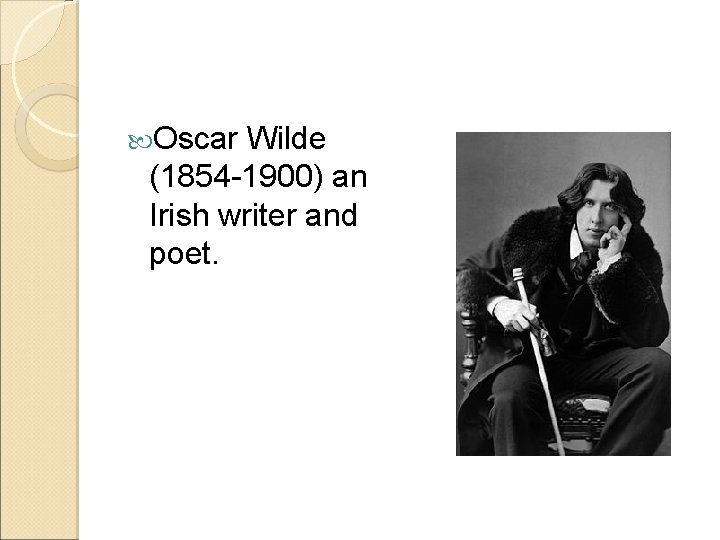  Oscar Wilde (1854 -1900) an Irish writer and poet. 