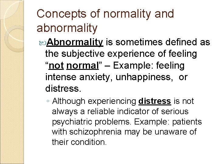 Concepts of normality and abnormality Abnormality is sometimes defined as the subjective experience of