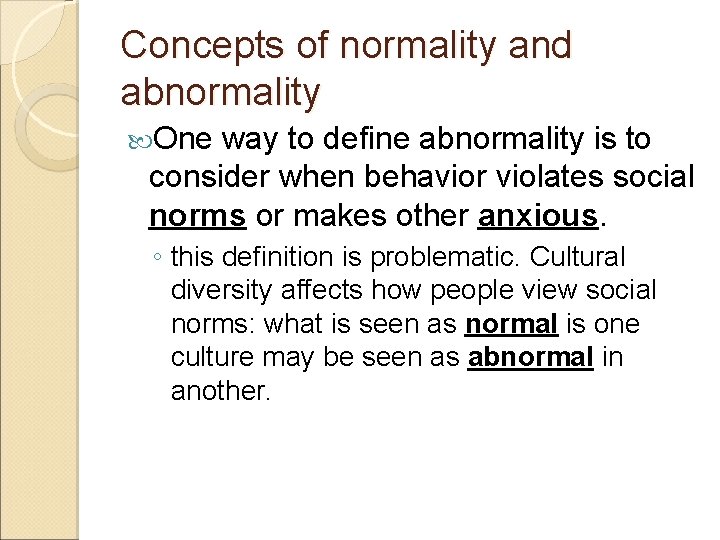 Concepts of normality and abnormality One way to define abnormality is to consider when