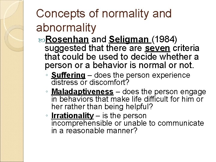Concepts of normality and abnormality Rosenhan and Seligman (1984) suggested that there are seven