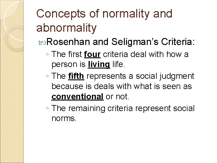 Concepts of normality and abnormality Rosenhan and Seligman’s Criteria: ◦ The first four criteria