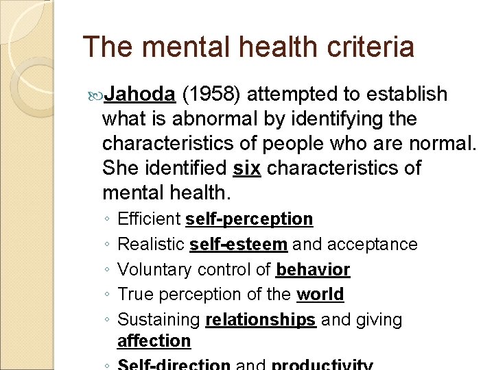 The mental health criteria Jahoda (1958) attempted to establish what is abnormal by identifying