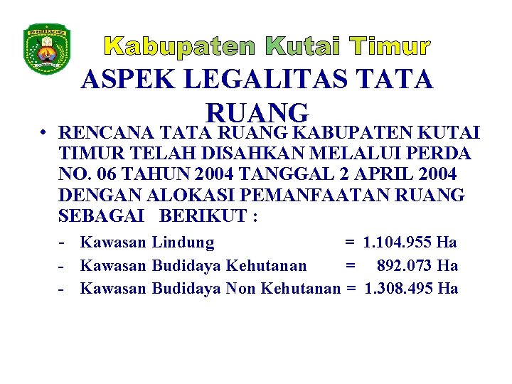 ASPEK LEGALITAS TATA RUANG • RENCANA TATA RUANG KABUPATEN KUTAI TIMUR TELAH DISAHKAN MELALUI