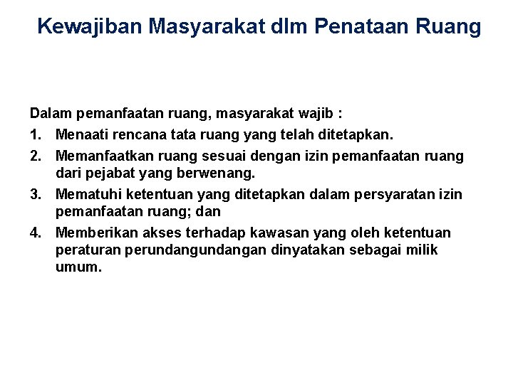 Kewajiban Masyarakat dlm Penataan Ruang Dalam pemanfaatan ruang, masyarakat wajib : 1. Menaati rencana