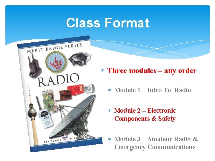 Class Format Three modules – any order Module 1 – Intro To Radio Module