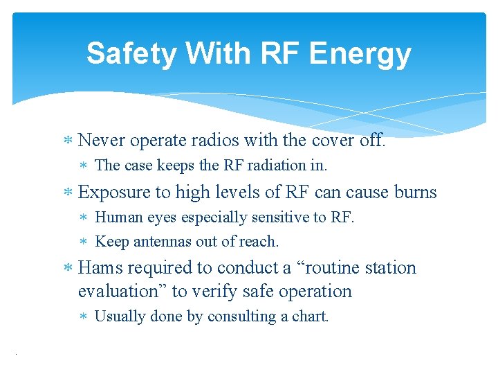 Safety With RF Energy Never operate radios with the cover off. The case keeps