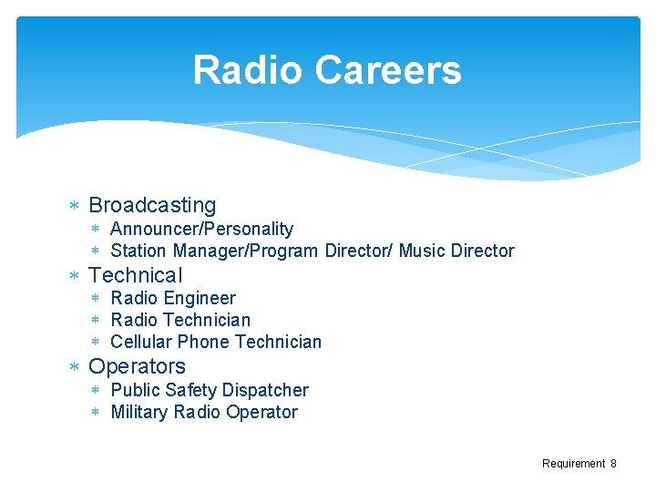 Radio Careers Broadcasting Announcer/Personality Station Manager/Program Director/ Music Director Technical Radio Engineer Radio Technician