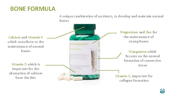 BONE FORMULA A unique combination of nutrients, to develop and maintain normal bones Calcium