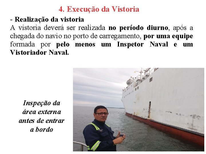 4. Execução da Vistoria - Realização da vistoria A vistoria deverá ser realizada no